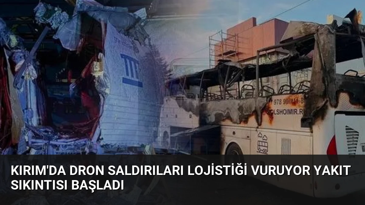 Kırım’da Dron Saldırıları Lojistiği Vuruyor Yakıt Sıkıntısı Başladı