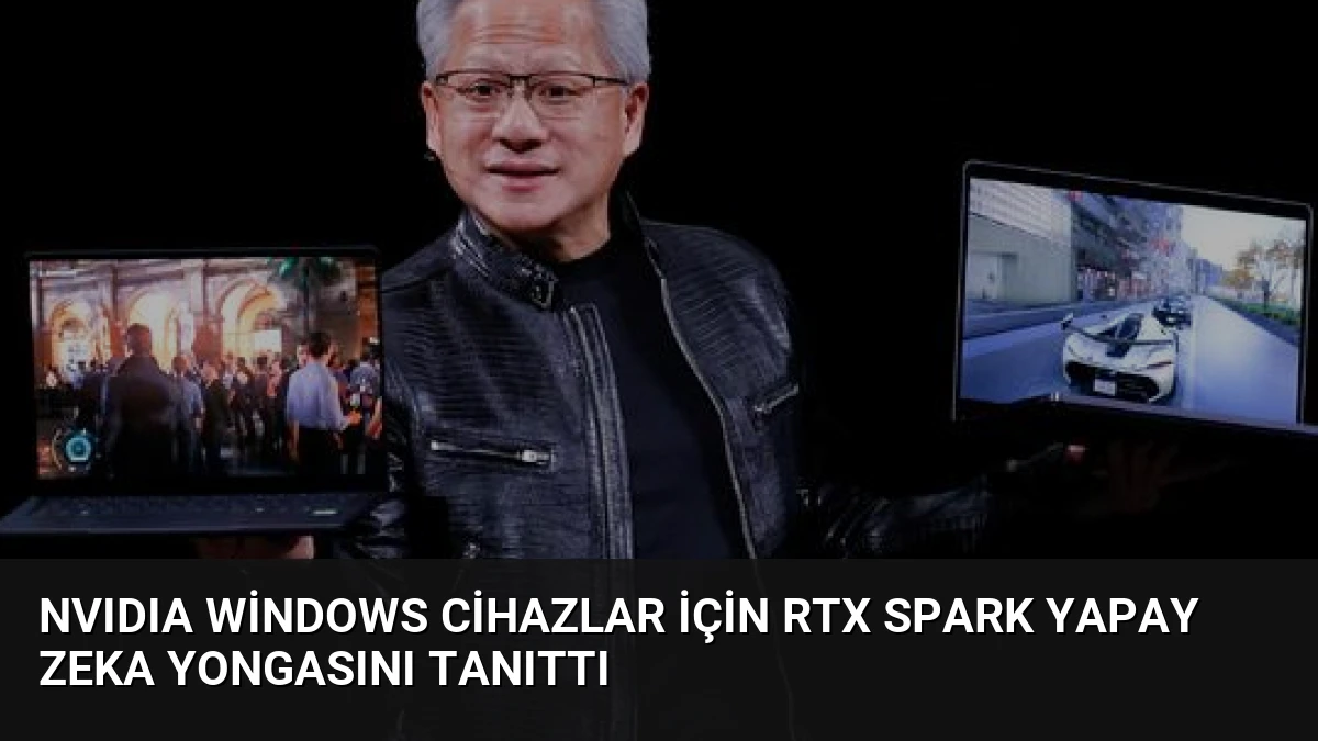 NVIDIA Windows Cihazlar İçin RTX Spark Yapay Zeka Yongasını Tanıttı