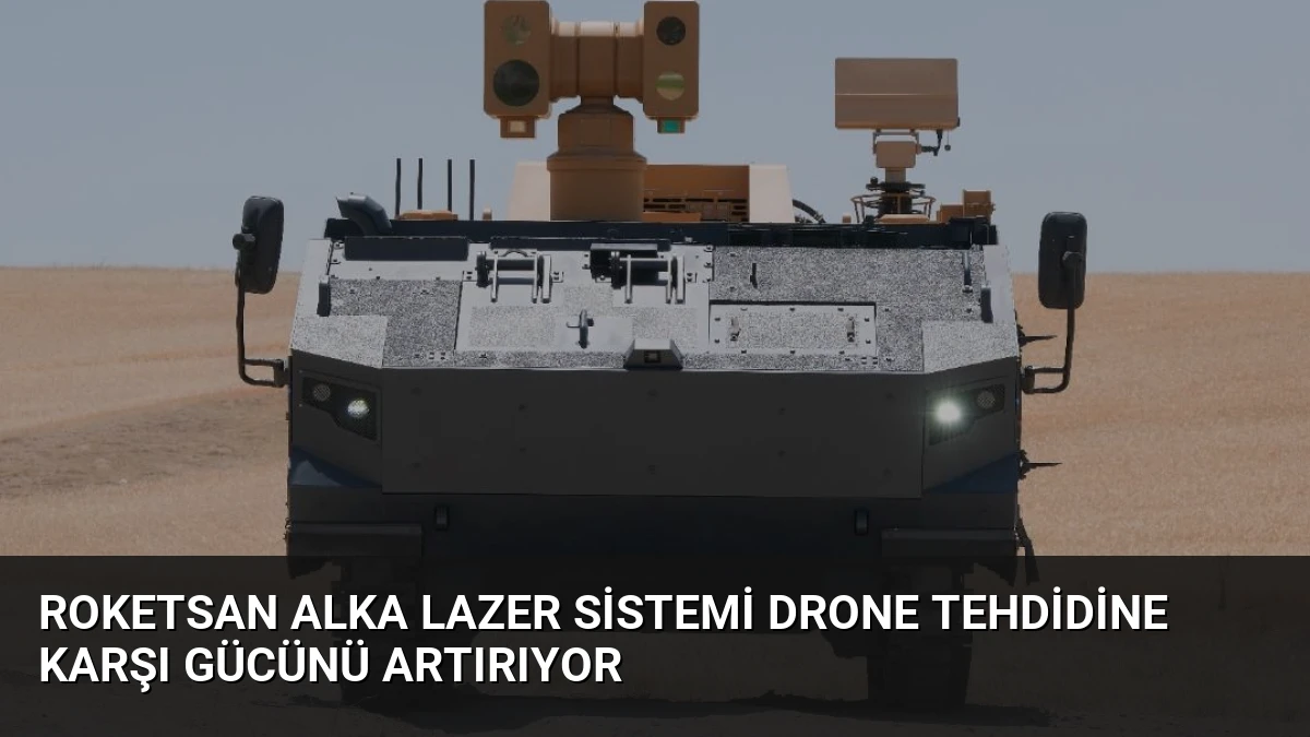 ROKETSAN ALKA Lazer Sistemi Drone Tehdidine Karşı Gücünü Artırıyor