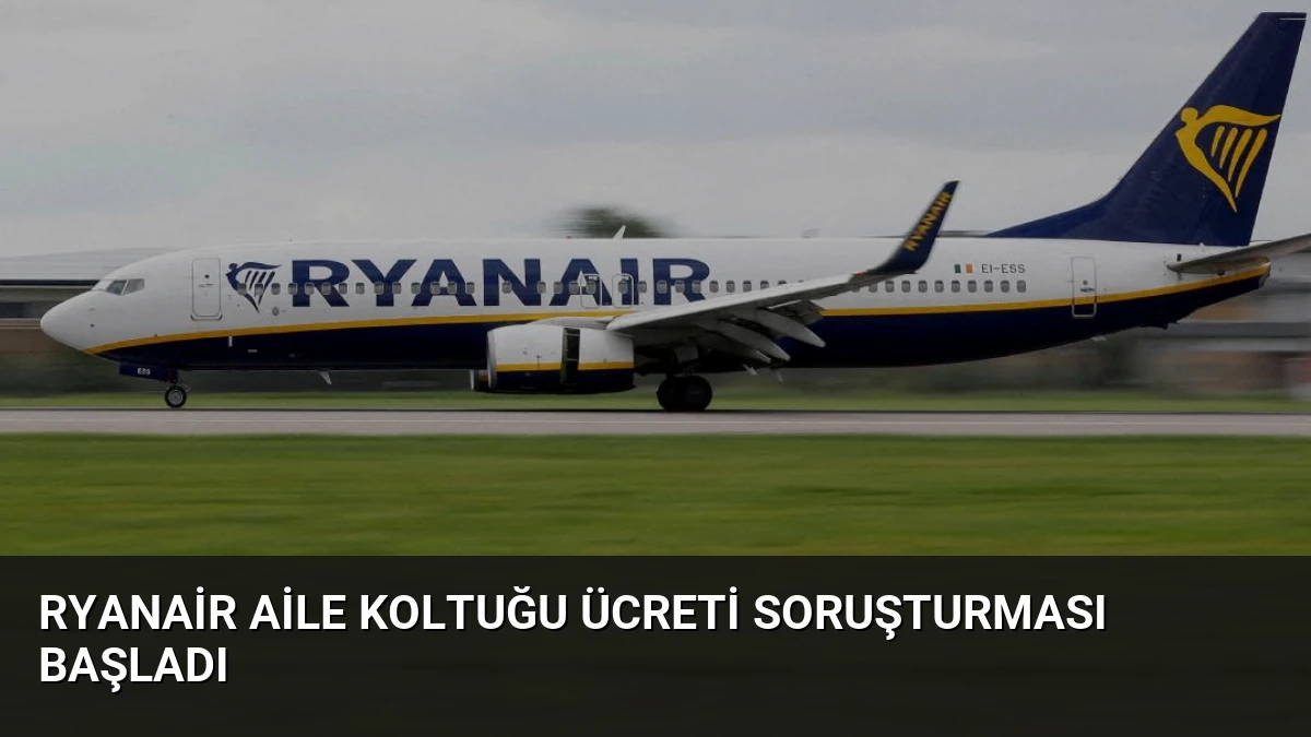 Ryanair Aile Koltuğu Ücreti Soruşturması Başladı
