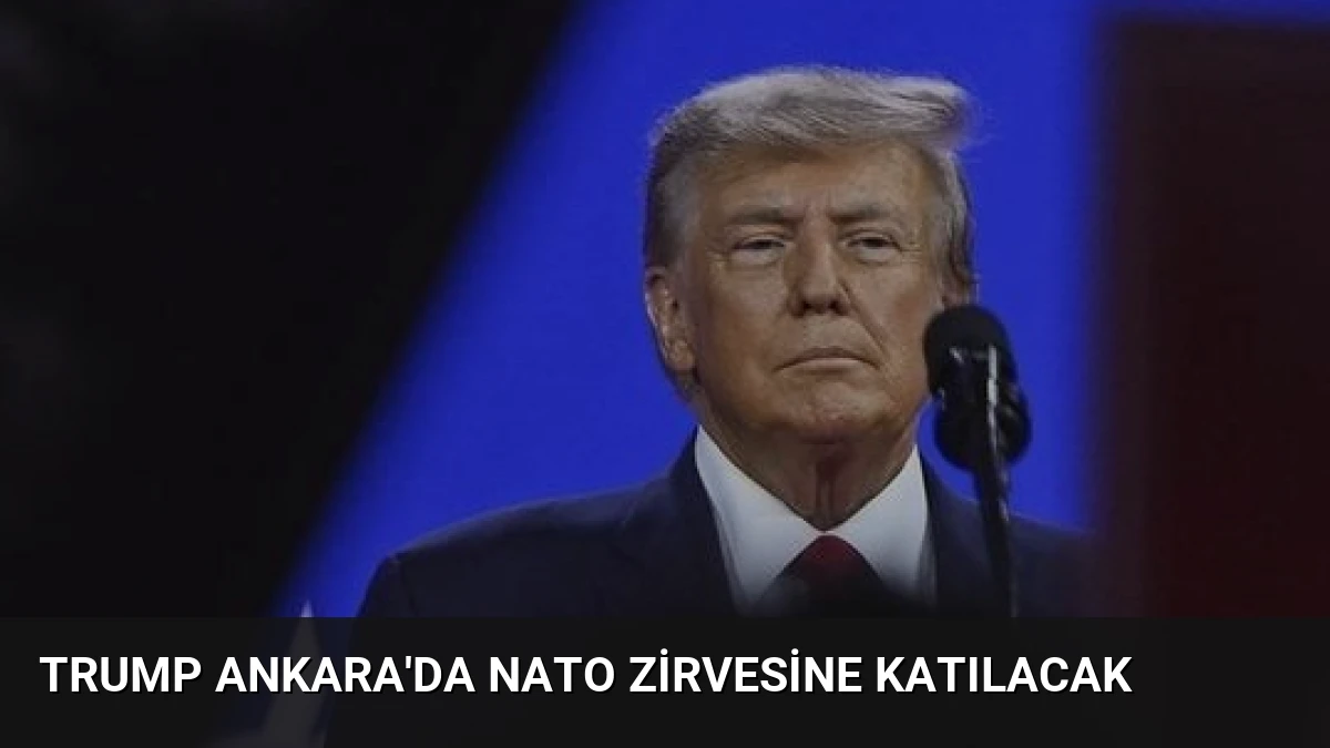 Trump Ankara’da NATO Zirvesine Katılacak
