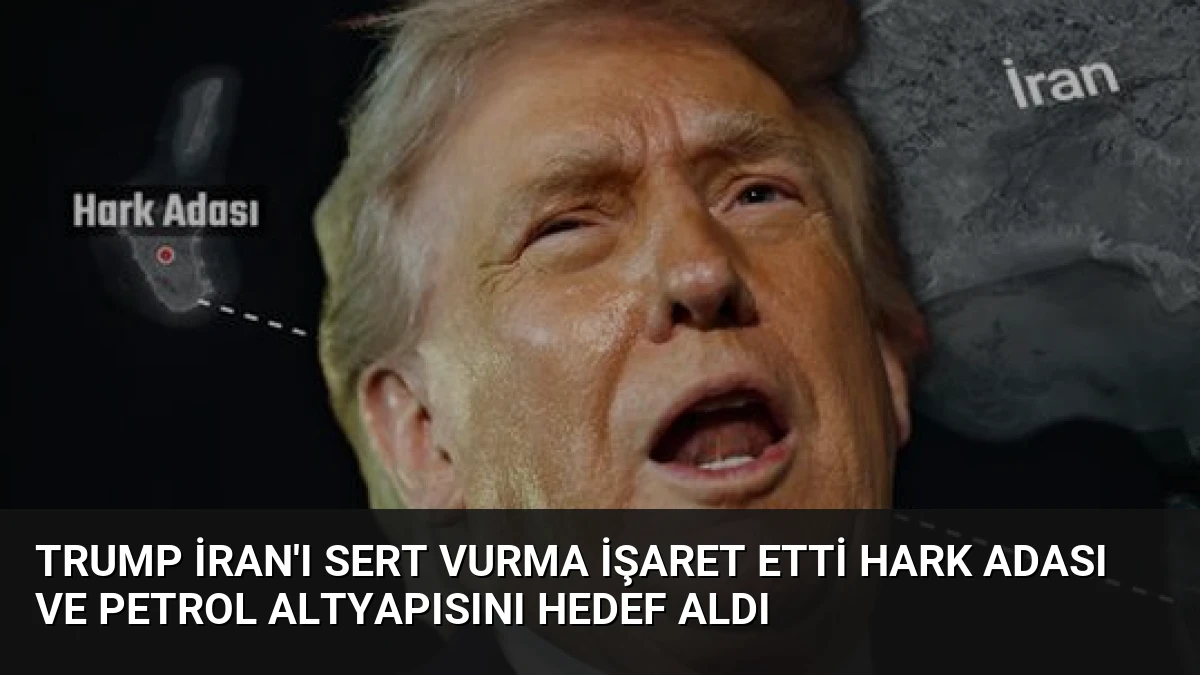 Trump İran’ı Sert Vurma İşaret Etti Hark Adası ve Petrol Altyapısını Hedef Aldı