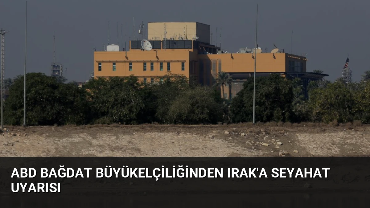 ABD Bağdat Büyükelçiliğinden Irak’a Seyahat Uyarısı