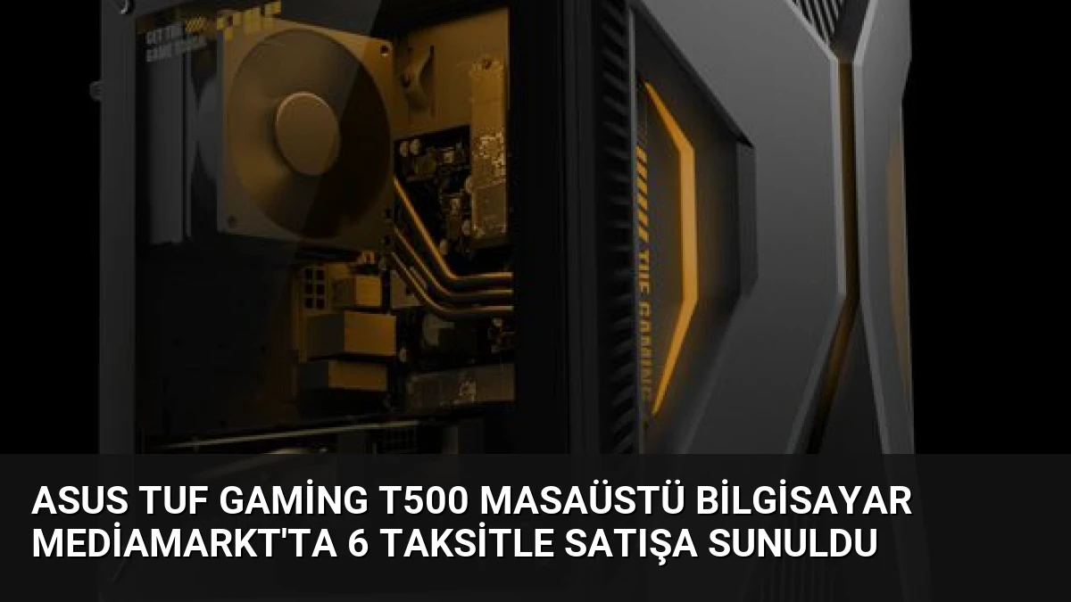 ASUS TUF Gaming T500 Masaüstü Bilgisayar MediaMarkt’ta 6 Taksitle Satışa Sunuldu