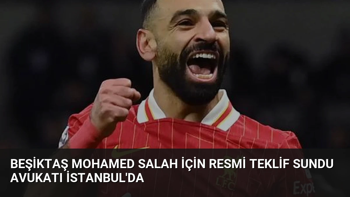 Beşiktaş Mohamed Salah İçin Resmi Teklif Sundu Avukatı İstanbul’da