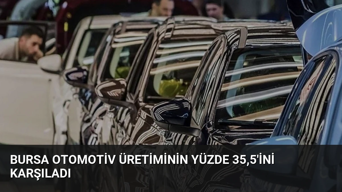 Bursa Otomotiv Üretiminin Yüzde 35,5’ini Karşıladı