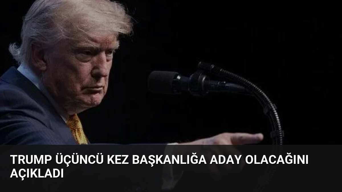 Trump Üçüncü Kez Başkanlığa Aday Olacağını Açıkladı