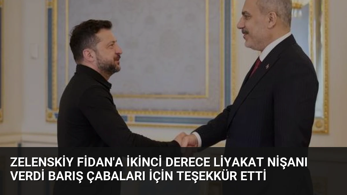 Zelenskiy Fidan’a İkinci Derece Liyakat Nişanı Verdi Barış Çabaları İçin Teşekkür Etti