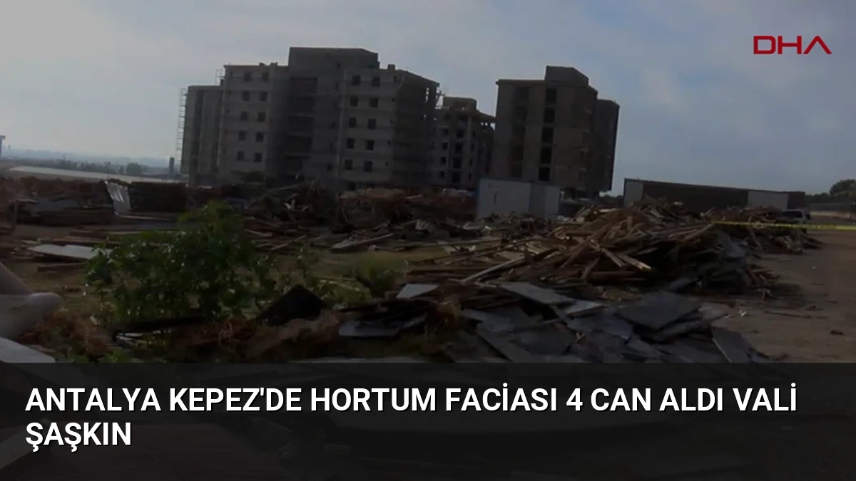 Antalya Kepez’de Hortum Faciası 4 Can Aldı Vali Şaşkın