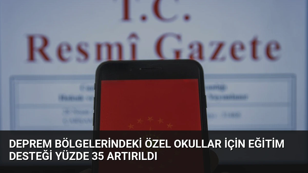 Deprem Bölgelerindeki Özel Okullar İçin Eğitim Desteği Yüzde 35 Artırıldı