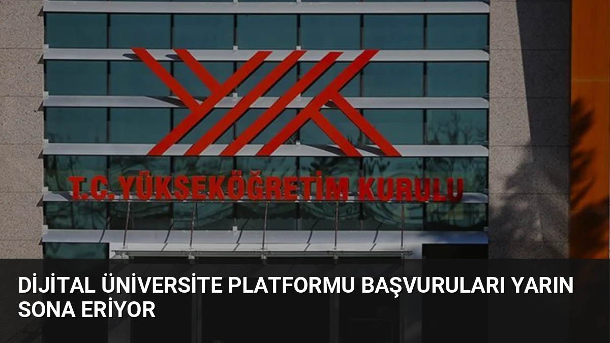Dijital Üniversite Platformu Başvuruları Yarın Sona Eriyor