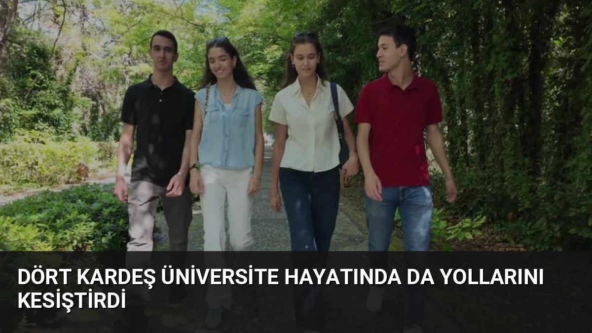 Dört Kardeş Üniversite Hayatında da Yollarını Kesiştirdi