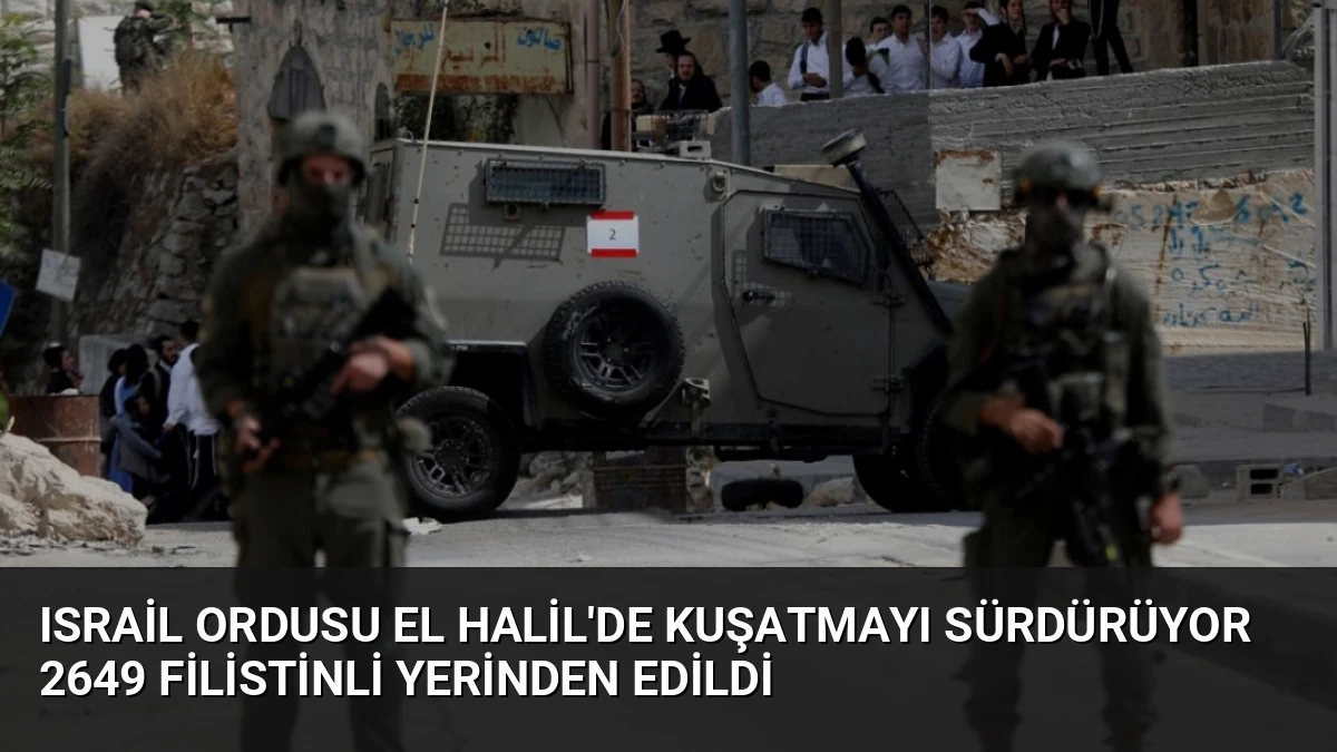 Israil Ordusu El Halil’de Kuşatmayı Sürdürüyor 2649 Filistinli Yerinden Edildi
