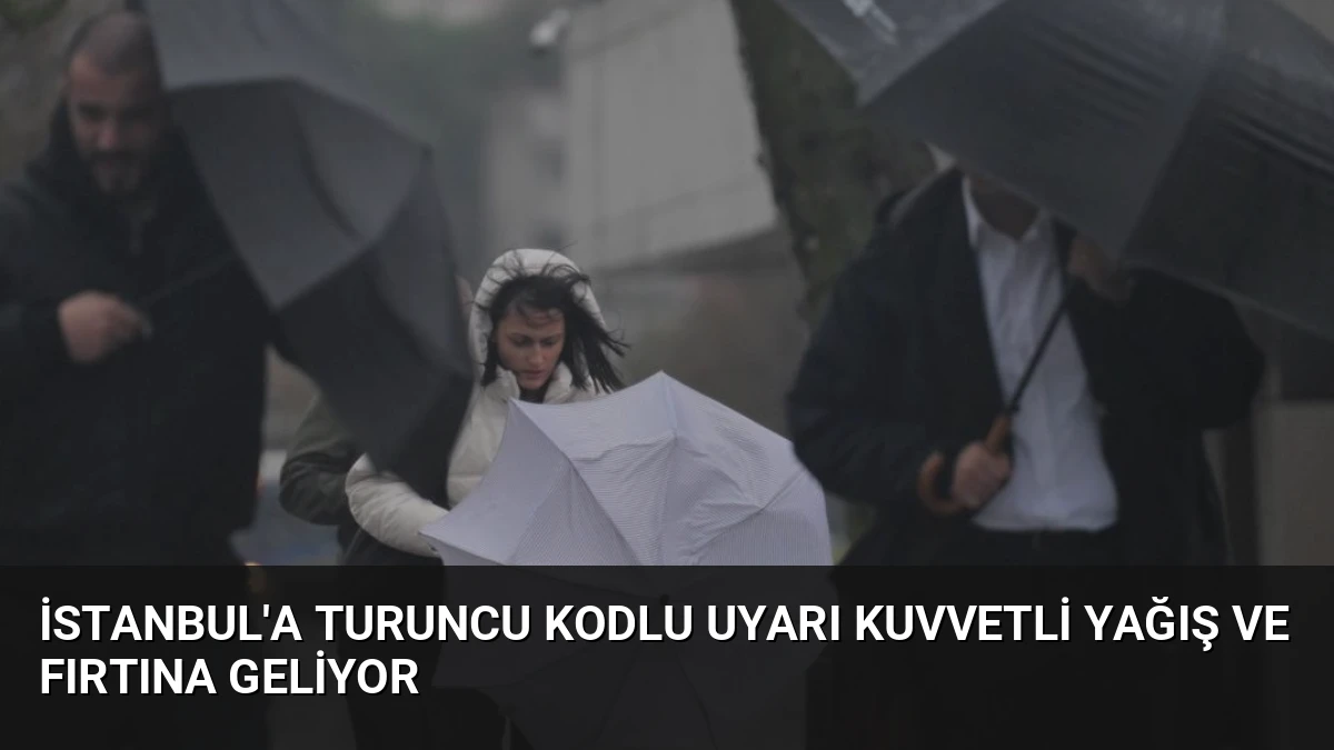 İstanbul’a Turuncu Kodlu Uyarı Kuvvetli Yağış ve Fırtına Geliyor