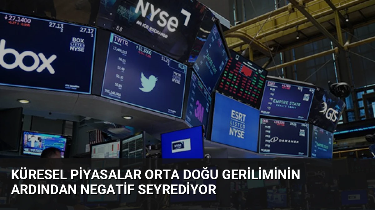 Küresel Piyasalar Orta Doğu Geriliminin Ardından Negatif Seyrediyor