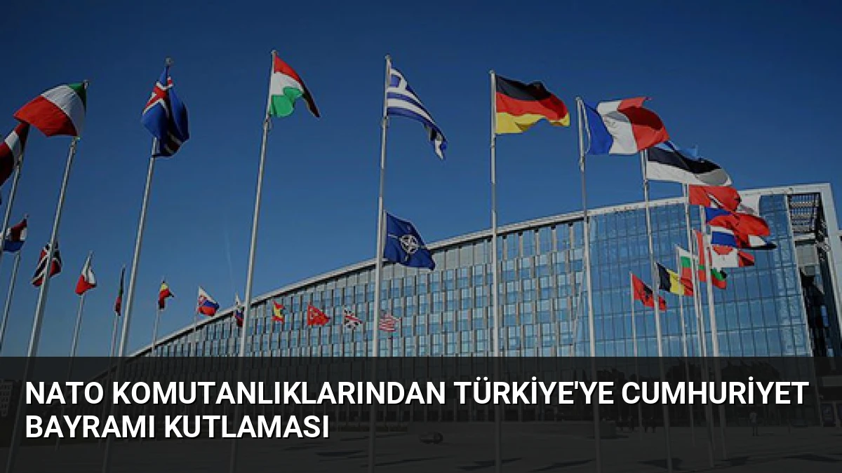 NATO Komutanlıklarından Türkiye’ye Cumhuriyet Bayramı Kutlaması