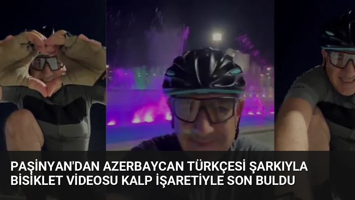 Paşinyan’dan Azerbaycan Türkçesi Şarkıyla Bisiklet Videosu Kalp İşaretiyle Son Buldu
