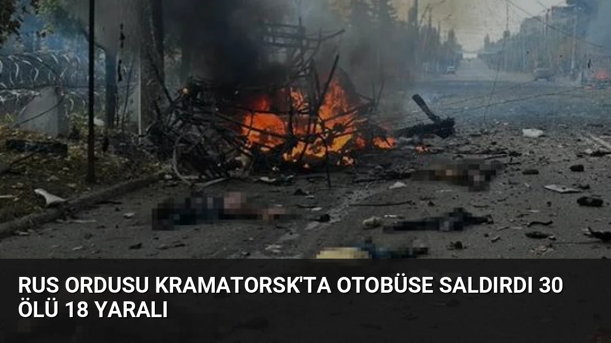 Rus Ordusu Kramatorsk’ta Otobüse Saldırdı 30 Ölü 18 Yaralı
