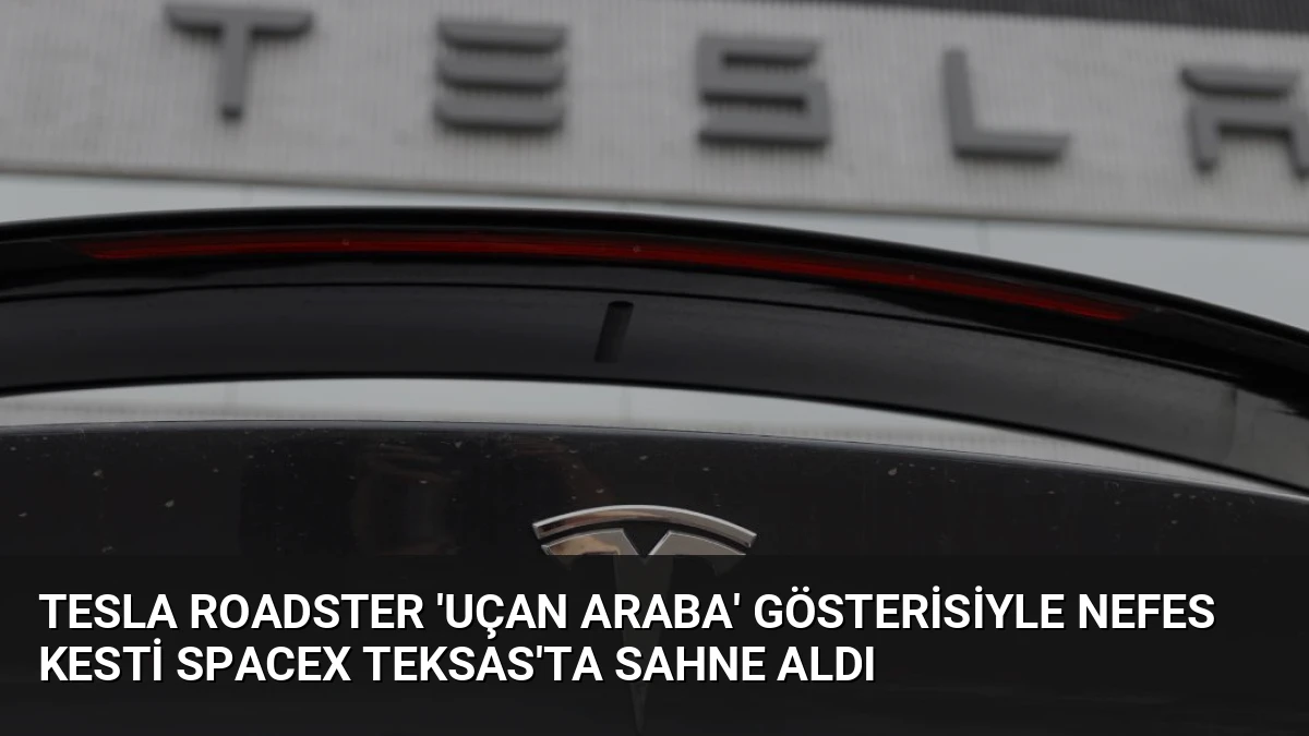 Tesla Roadster ‘Uçan Araba’ Gösterisiyle Nefes Kesti SpaceX Teksas’ta Sahne Aldı