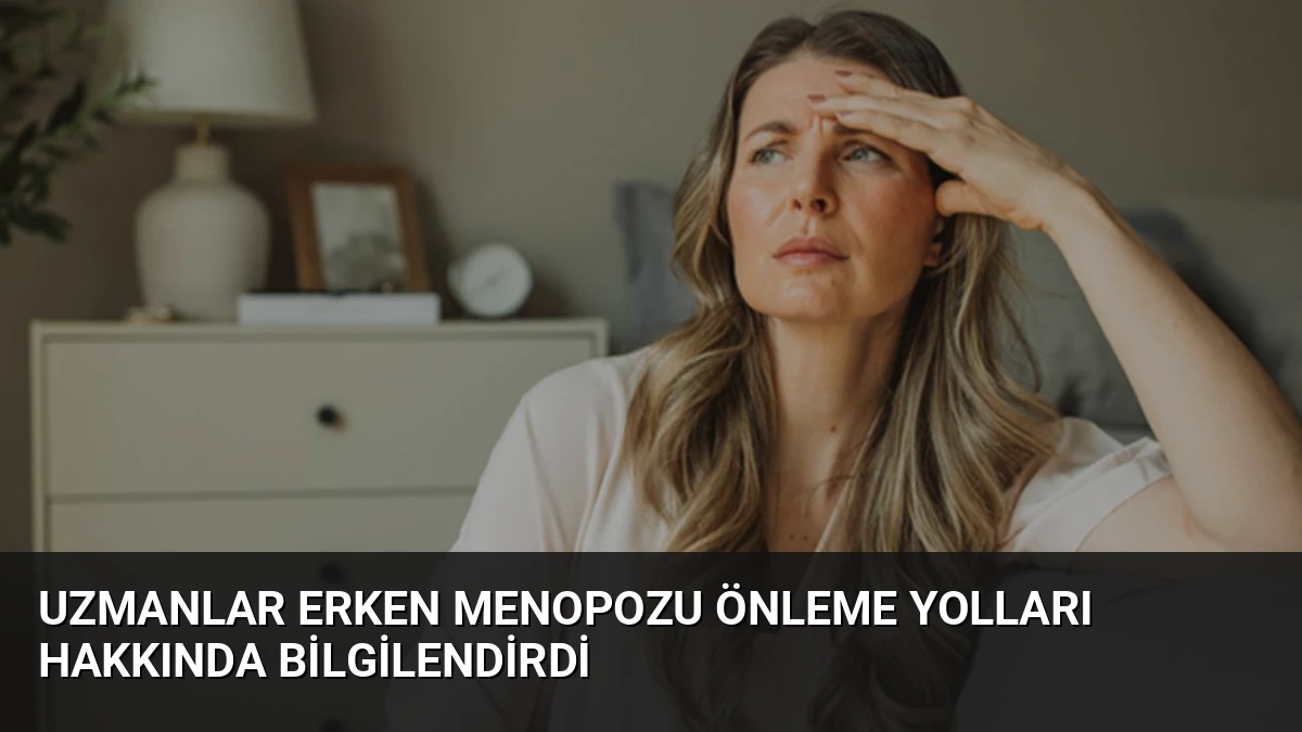 Uzmanlar Erken Menopozu Önleme Yolları Hakkında Bilgilendirdi