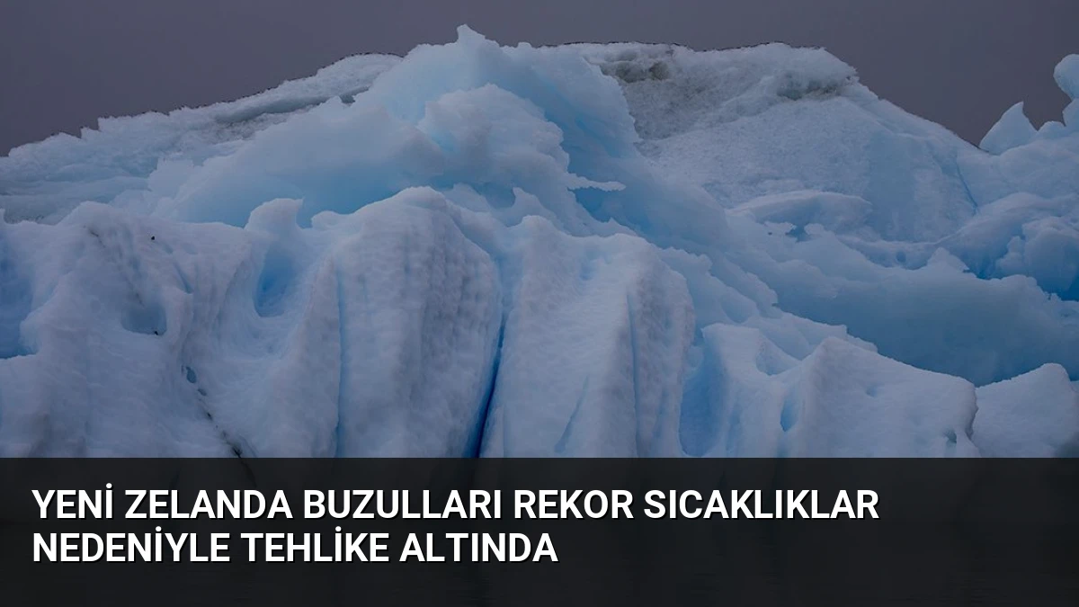Yeni Zelanda Buzulları Rekor Sıcaklıklar Nedeniyle Tehlike Altında